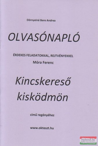 Dörnyeiné Bere Andrea - Olvasónapló érdekes feladatokkal, rejtvényekkel Móra Ferenc Kincskereső Kisködmön című regényéhez