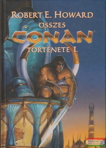 Robert E. Howard összes Conan története I. 
