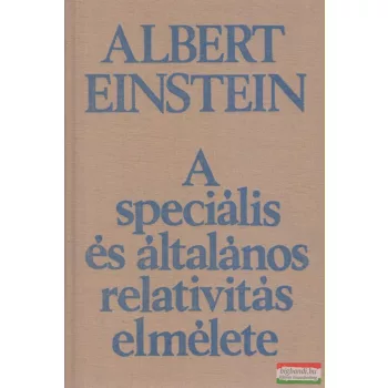  Albert Einstein - A speciális és általános relativitás elmélete