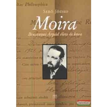 Sebő József - Moira - Brusznyai Árpád élete és kora