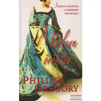 Philippa Gregory - A Boleyn örökség 