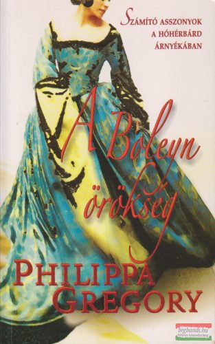 Philippa Gregory - A Boleyn örökség 