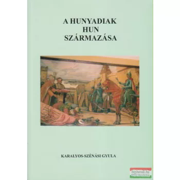 Karalyos- Szénási Gyula - A Hunyadiak hun származása