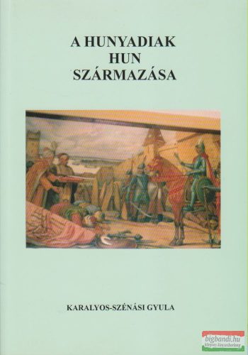Karalyos- Szénási Gyula - A Hunyadiak hun származása