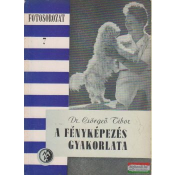 Dr. Csörgeő Tibor - A fényképezés gyakorlata