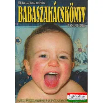   Bártfai Laci bácsi - Babaszakácskönyv - 6 hónapos kortól