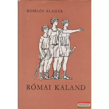 Komlós Aladár - Római kaland