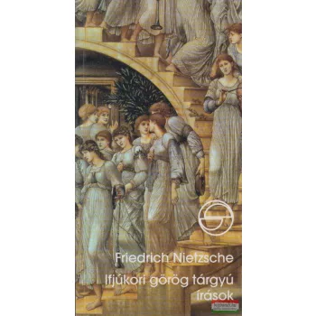 Friedrich Nietzsche - Ifjúkori görög tárgyú írások 