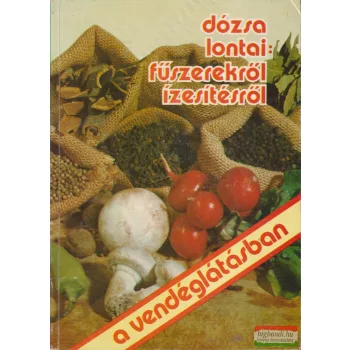   Dózsa, Lontai - Fűszerekről, ízesítésről a vendéglátásban
