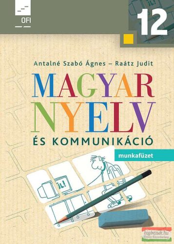Magyar nyelv és kommunikáció. Munkafüzet a 12. évfolyam számára