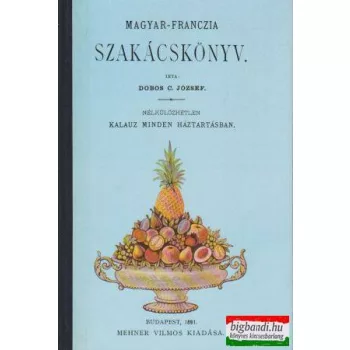 Dobos C. József - Magyar-franczia szakácskönyv (reprint)