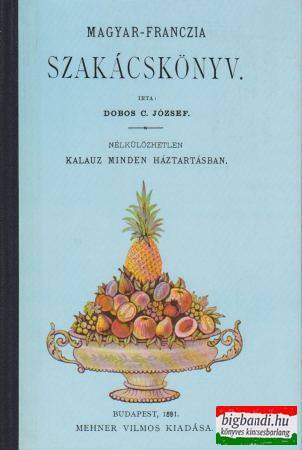 Dobos C. József - Magyar-franczia szakácskönyv (reprint)