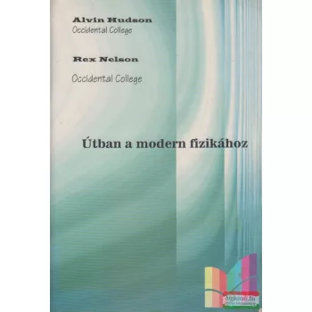 Alvin Hudson - Rex Nelson - Útban a modern fizikához 