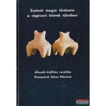   Raczky Pál szerk. - Szolnok megye története a régészeti leletek tükrében