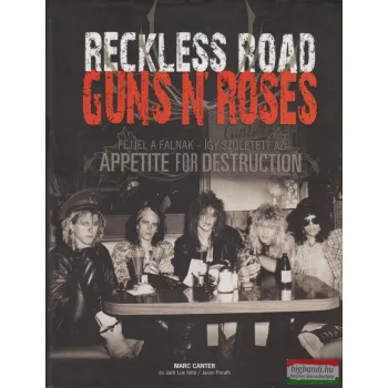   Marc Canter, Jason Porath - Reckless Road - A Guns N' Roses és az Appetite for Destruction születése