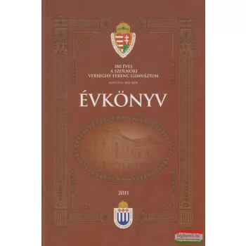   Oláhné Farkasinszky Edit szerk. - A Verseghy Ferenc Gimnázium Évkönyve 2011