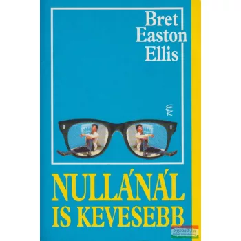 Bret Easton Ellis - Nullánál is kevesebb 