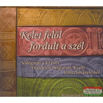   Kelet felől fordult a szél - Válogatás a 10 éves Dialekton Népzenei Kiadó lemezfelvételeiből