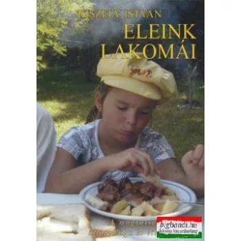  Kiszely István - Eleink lakomái - A magyarság növény-, állatvilága és ételkultúrája