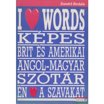   Szendrő Borbála - I love words - Képes brit és amerikai angol-magyar szótár