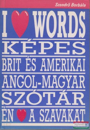 Szendrő Borbála - I love words - Képes brit és amerikai angol-magyar szótár
