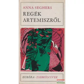 Anna Seghers - Regék Artemiszről 