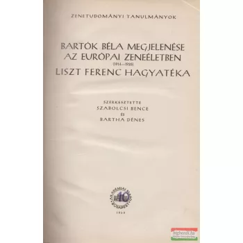   Szabolcsi Bence-Bartha Dénes szerk. - Bartók Béla megjelenése az európai zeneéletben (1914-1926) / Liszt Ferenc hagyatéka