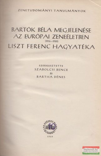Szabolcsi Bence-Bartha Dénes szerk. - Bartók Béla megjelenése az európai zeneéletben (1914-1926) / Liszt Ferenc hagyatéka