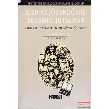 "Bízd az jövendőkre érdemed jutalmát"