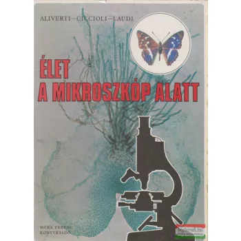   M. G. Aliverti, M. Ciccioli, G. Laudi - Élet a mikroszkóp alatt