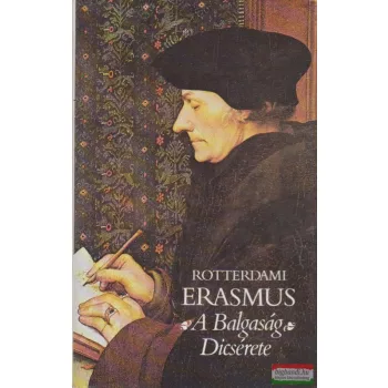 Rotterdami Erasmus - A balgaság dicsérete