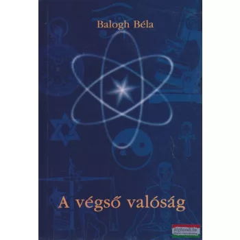 Balogh Béla - A végső valóság