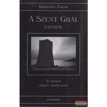 A Szent Grál üzenete - Az eltitkolt magyar vonatkozások