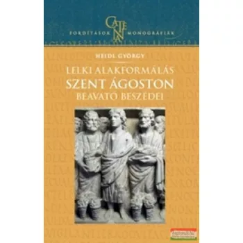   Heidl György - Lelki alakformálás - Szent Ágoston beavató beszéde 