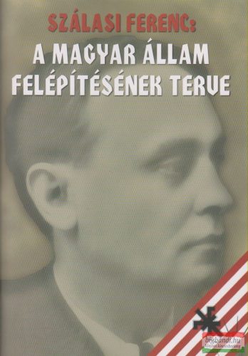 Szálasi Ferenc - A Magyar Állam felépítésének terve