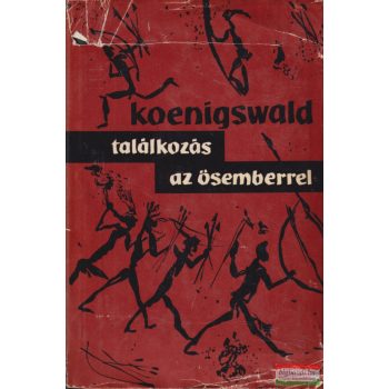 G. H. R. Von Koenigswald - Találkozás az ősemberrel