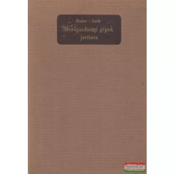   Dr. Janik József, Dr. Ember Mihály - Mezőgazdasági gépek javítása