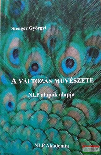 Stenger Györgyi - A változás művészete - NLP alapok alapja