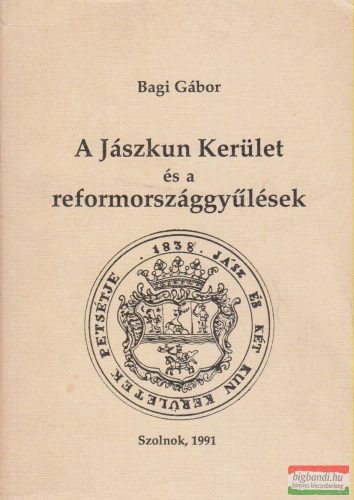 Bagi Gábor - A Jászkun Kerület és a reformországgyűlések