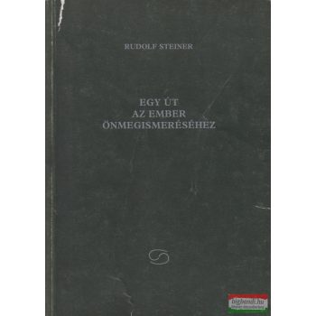 Rudolf Steiner - Egy út az ember önmegismeréséhez