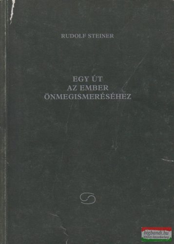 Rudolf Steiner - Egy út az ember önmegismeréséhez