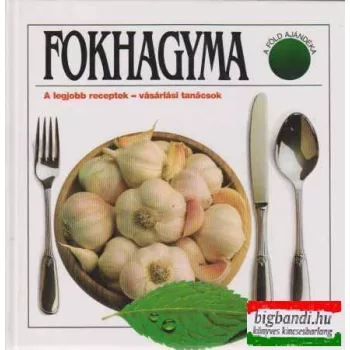 Fokhagyma - A legjobb receptek-vásárlási tanácsok