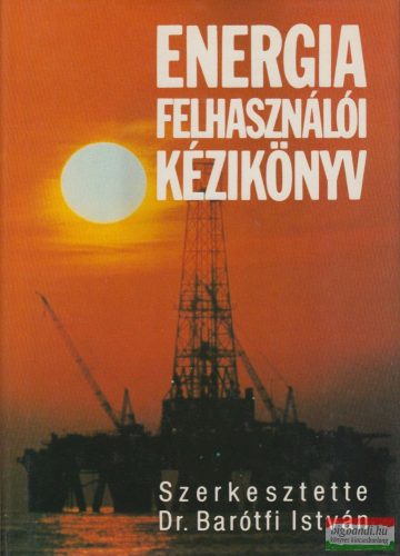 Dr. Barótfi István szerk. - Energiafelhasználói kézikönyv