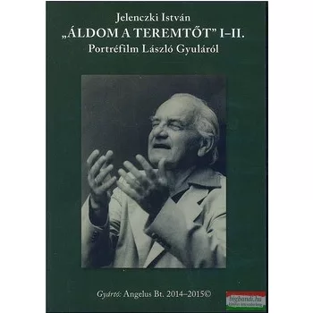   Jelenczki István - Áldom a teremtőt I-II. DVD - portréfilm László Gyuláról