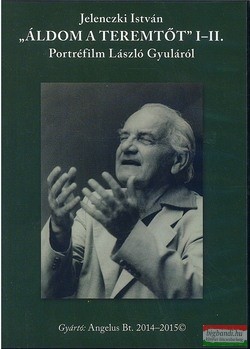 Jelenczki István - Áldom a teremtőt I-II. DVD - portréfilm László Gyuláról