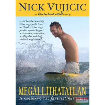   Nick Vujicic - Megállíthatatlan - A cselekvő hit fantasztikus ereje 