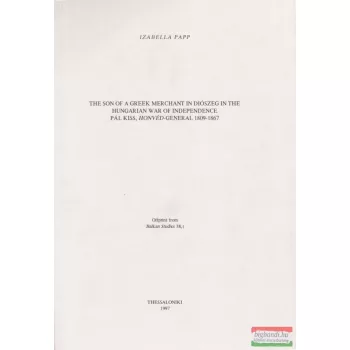   Izabella Papp - The Son of a Greek Merchant in Diószeg in the Hungarian war of Independence