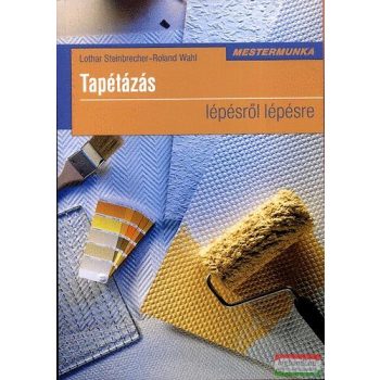  Lothar Steinbrecher, Roland Wahl - Tapétázás lépésről lépésre - Mestermunka
