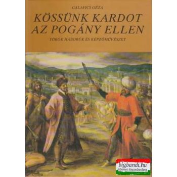   Kössünk kardot az pogány ellen - Török háborúk és képzőművészet