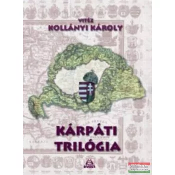 Vitéz Kollányi Károly - Kárpáti trilógia